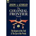The Colonial Frontier Novels: 2-The Keepers of the Trail & the Eyes of the Woods