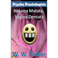 Psycho Proctologists - Hakuna Matata, Vagina Dentata (Psycho Proctologists #2)