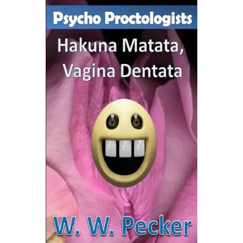 Psycho Proctologists - Hakuna Matata, Vagina Dentata (Psycho Proctologists #2)