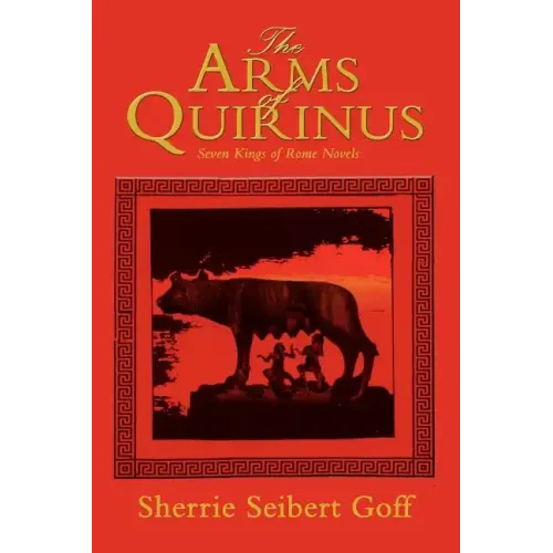 The Arms of Quirinus: Seven Kings of Rome Novels