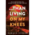 ...Than Living On My Knees