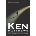 Ken Matthews: Unfinished Business