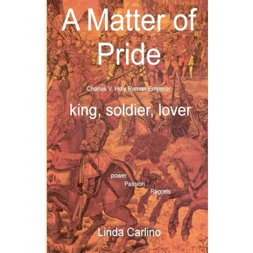 A Matter of Pride (Charles V, Holy Roman Emperor): king, soldier, lover