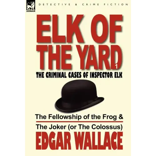 Elk of the Yard-The Criminal Cases of Inspector Elk: Volume 1-The Fellowship of the Frog & the Joker (or the Colossus)