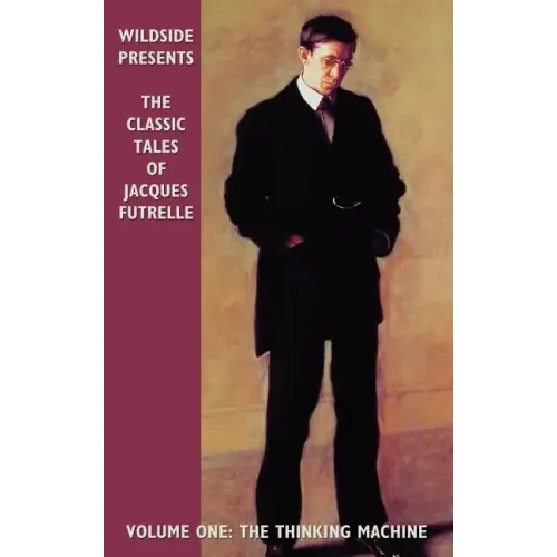 The Classic Tales of Jacques Futrelle, Volume One: The Thinking Machine