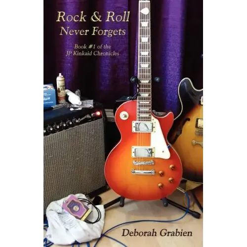 Rock & Roll Never Forgets: Book #1 of the Jp Kinkaid Chronicles