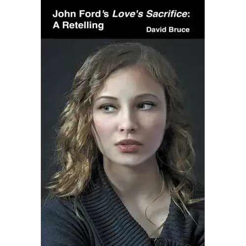 John Ford's Love's Sacrifice: A Retelling