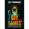 Bad Games: Psychopath - A Dark Psychological Thriller