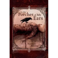 In the Porches of My Ears