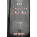 The First Time I Saw Her: Book One of the Gossamer and Pitch Trilogy