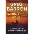Whistler's Bones: A Novel of the Australian Frontier