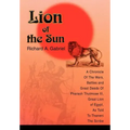 Lion of the Sun: A Chronicle Of The Wars, Battles and Great Deeds Of Pharaoh Thutmose III, Great Lion of Egypt, As Told To Thaneni The Scribe