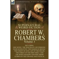 The Collected Supernatural and Weird Fiction of Robert W. Chambers: Volume 3-Including One Novel 'The Tracer of Lost Persons, ' Four Novelettes 'The M