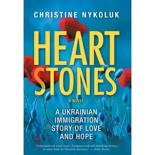 Heart Stones: A Ukrainian Immigration Story of Love and Hope