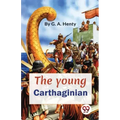The Young Carthaginian A story Of The Times Of Hannibal
