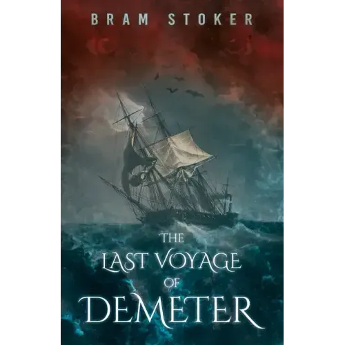 The Last Voyage of Demeter: The Terrifying Chapter from Bram Stoker's Dracula