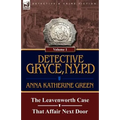 Detective Gryce, N. Y. P. D.: Volume: 1-The Leavenworth Case and That Affair Next Door