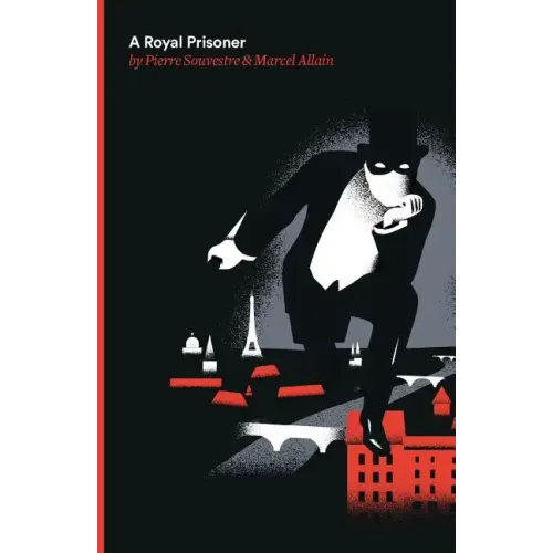 A Royal Prisoner: Being the Fifth of the Series of Fantomas Detective Tales