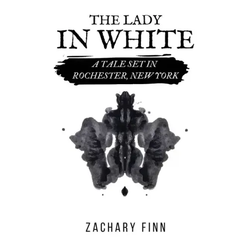 The Lady in White: A Tale Set in Rochester, New York