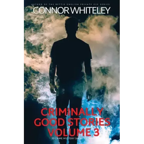 Criminally Good Stories Volume 3: 20 Crime Mystery Short Stories