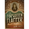 The Forgotten Flapper: A Novel of Olive Thomas