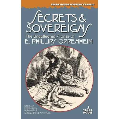Secrets & Sovereigns: The Uncollected Stories of E. Phillips Oppenheim