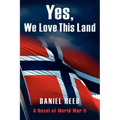 Yes, We Love This Land: A Novel of World War II