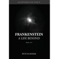 Frankenstein A Life Beyond: (Book 1 of 3) The Resurrection Trinity