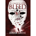 To Watch You Bleed