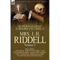 The Collected Supernatural and Weird Fiction of Mrs. J. H. Riddell: Volume 2-Including One Novel "The Nun's Curse, " and Two Short Stories "Sandy the