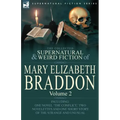 The Collected Supernatural and Weird Fiction of Mary Elizabeth Braddon: Volume 2-Including One Novel 'The Conflict, ' Two Novelettes and One Short Sto