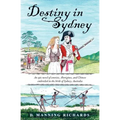 Destiny in Sydney: An Epic Novel of Convicts, Aborigines, and Chinese Embroiled in the Birth of Sydney, Australia