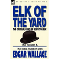 Elk of the 'Yard'-The Criminal Cases of Inspector Elk: Volume 2-The Twister & the India-Rubber Men