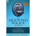 The Mounted Police Novels: Volume 3-Isobel: A Romance of the Northern Trail & the Golden Snare