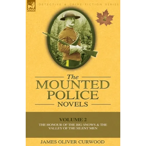 The Mounted Police Novels: Volume 2-The Honour of the Big Snows & the Valley of the Silent Men