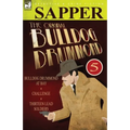 The Original Bulldog Drummond: 5-Bulldog Drummond at Bay, Challenge & Thirteen Lead Soldiers