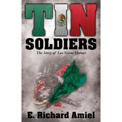 Tin Soldiers: The Story of Los Ninos Heroes