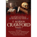 The Collected Supernatural and Weird Fiction of F. Marion Crawford: Volume 3-Including Two Novels, 'With the Immortals' and 'The Heart of Rome, ' and