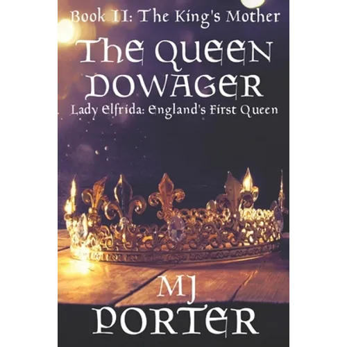 The Queen Dowager: Lady Elfrida: England's First Queen